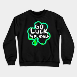 Go Luck Yourself, Funny Paddys Day Crewneck Sweatshirt